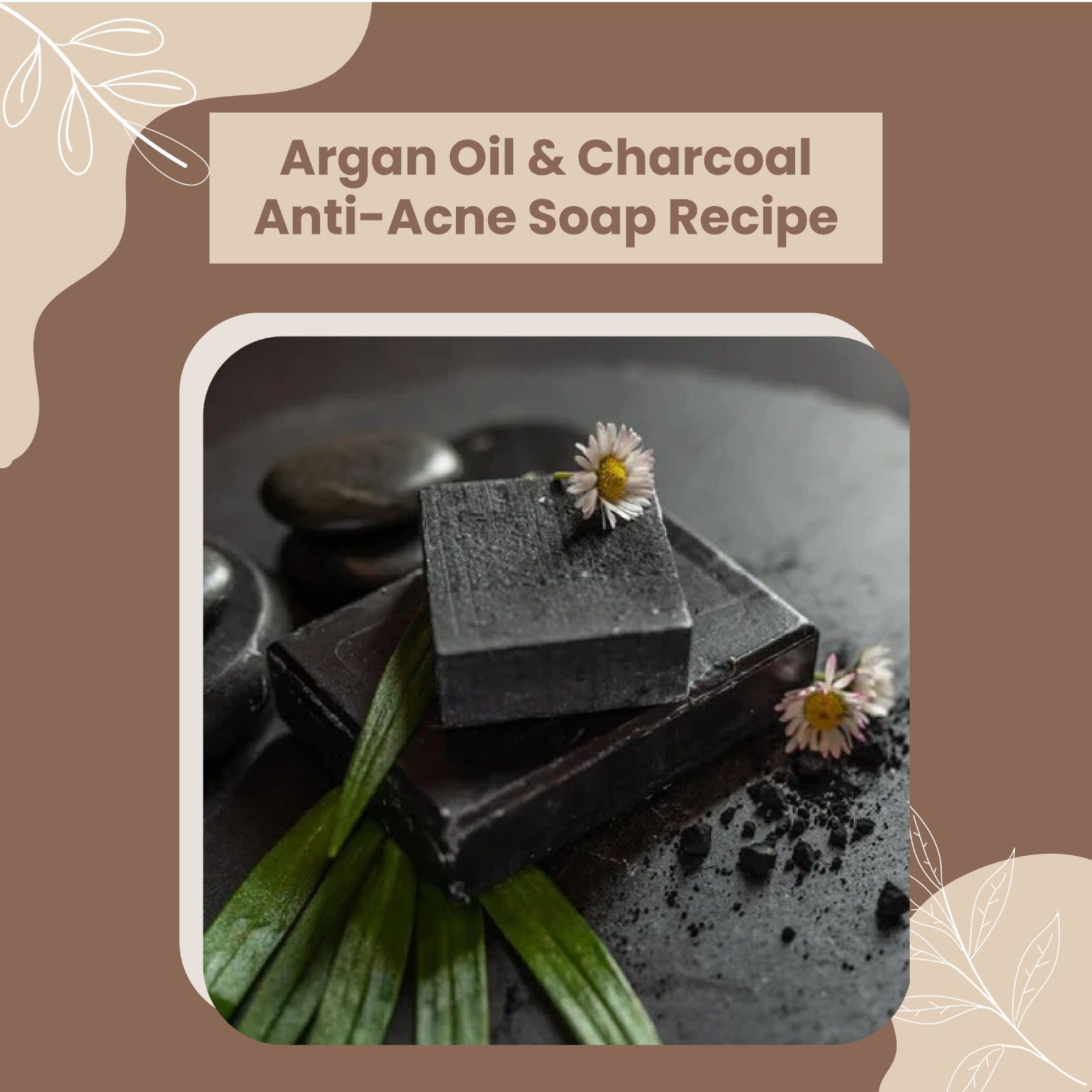 Argan Oil & Charcoal Anti-Acne Soap Recipe